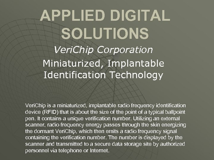 APPLIED DIGITAL SOLUTIONS Veri. Chip Corporation Miniaturized, Implantable Identification Technology Veri. Chip is a