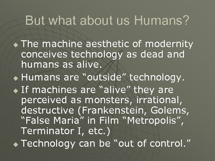 But what about us Humans? The machine aesthetic of modernity conceives technology as dead