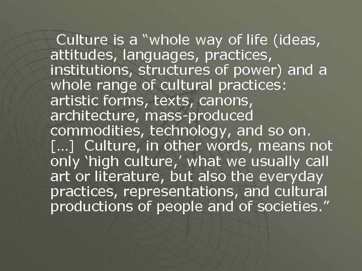 Culture is a “whole way of life (ideas, attitudes, languages, practices, institutions, structures of