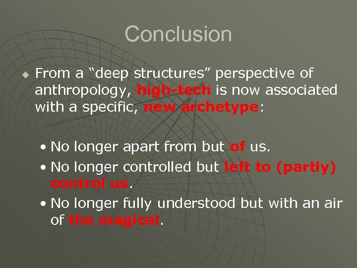 Conclusion u From a “deep structures” perspective of anthropology, high-tech is now associated with