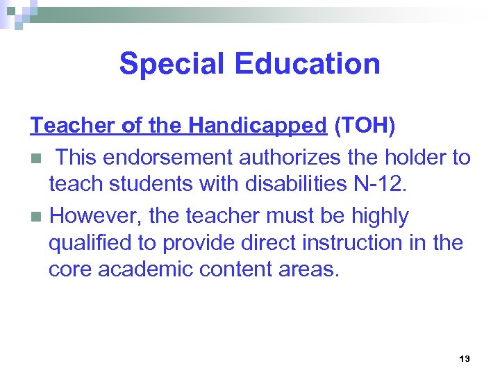 Special Education Teacher of the Handicapped (TOH) n This endorsement authorizes the holder to