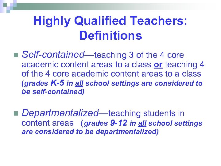Highly Qualified Teachers: Definitions n Self-contained—teaching 3 of the 4 core academic content areas