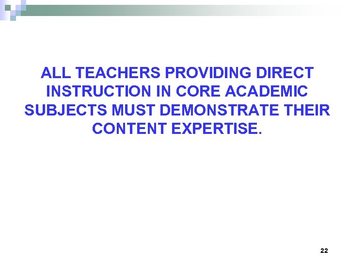 ALL TEACHERS PROVIDING DIRECT INSTRUCTION IN CORE ACADEMIC SUBJECTS MUST DEMONSTRATE THEIR CONTENT EXPERTISE.
