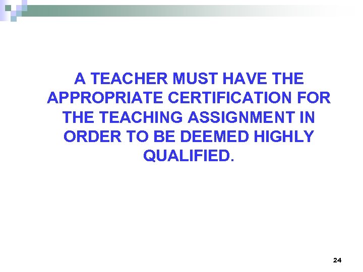 A TEACHER MUST HAVE THE APPROPRIATE CERTIFICATION FOR THE TEACHING ASSIGNMENT IN ORDER TO