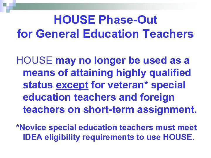 HOUSE Phase-Out for General Education Teachers HOUSE may no longer be used as a