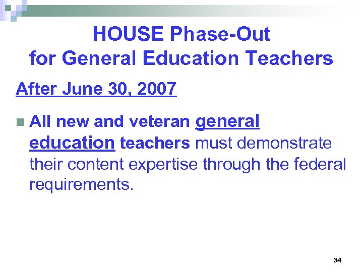HOUSE Phase-Out for General Education Teachers After June 30, 2007 new and veteran general