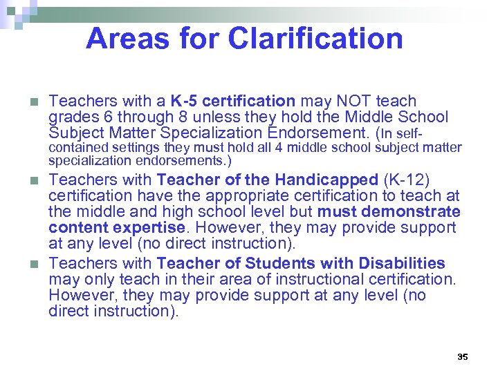 Areas for Clarification n Teachers with a K-5 certification may NOT teach grades 6