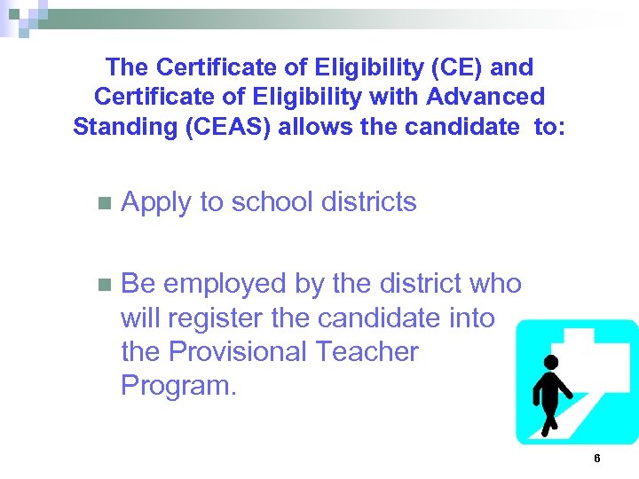 The Certificate of Eligibility (CE) and Certificate of Eligibility with Advanced Standing (CEAS) allows