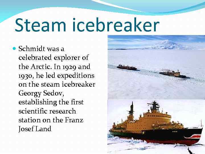 Steam icebreaker Schmidt was a celebrated explorer of the Arctic. In 1929 and 1930,