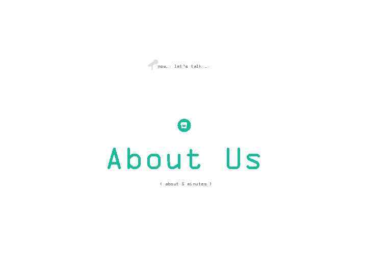 now…. let’s talk …. About Us ( about 5 minutes ) Your Topic www.