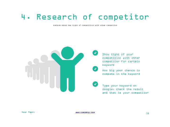 4. Research of competitor Analyze about how tight of competition with other competitor Show