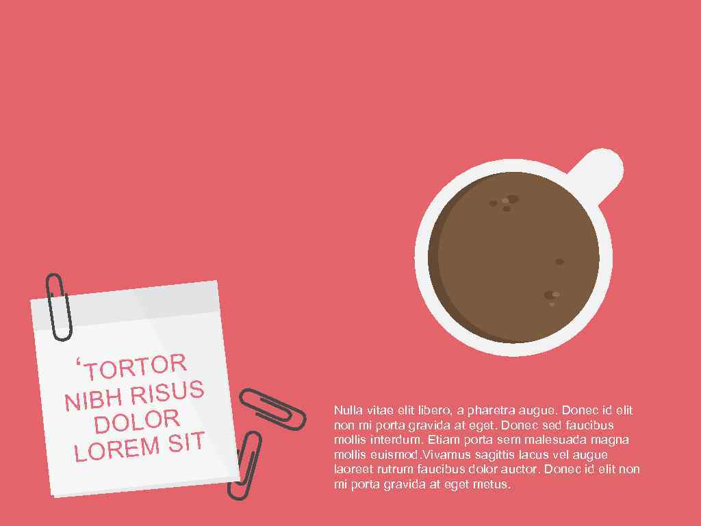 ORTOR ‘T H RISUS NIB DOLOR REM SIT LO Nulla vitae elit libero, a