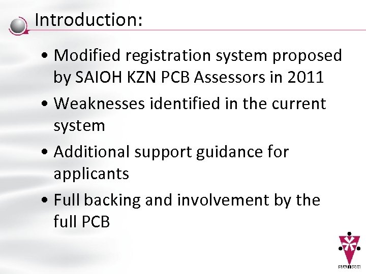 Introduction: • Modified registration system proposed by SAIOH KZN PCB Assessors in 2011 •