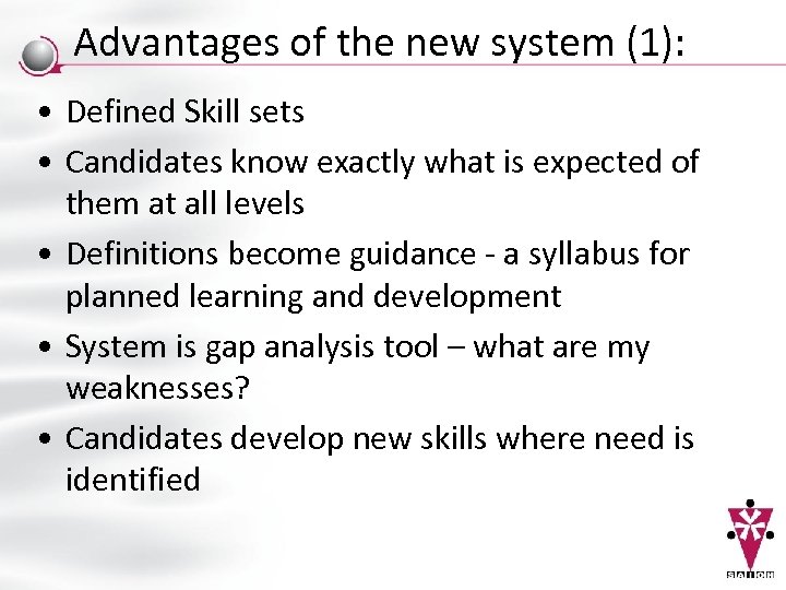 Advantages of the new system (1): • Defined Skill sets • Candidates know exactly