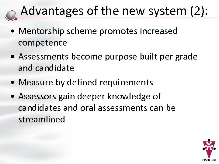 Advantages of the new system (2): • Mentorship scheme promotes increased competence • Assessments