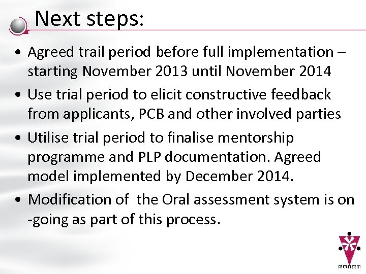 Next steps: • Agreed trail period before full implementation – starting November 2013 until