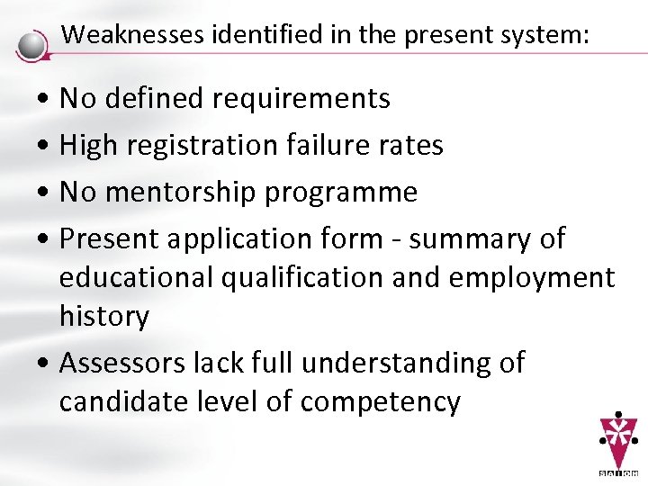 Weaknesses identified in the present system: • No defined requirements • High registration failure