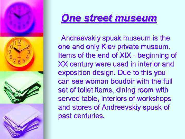 One street museum Andreevskiy spusk museum is the one and only Kiev private museum.