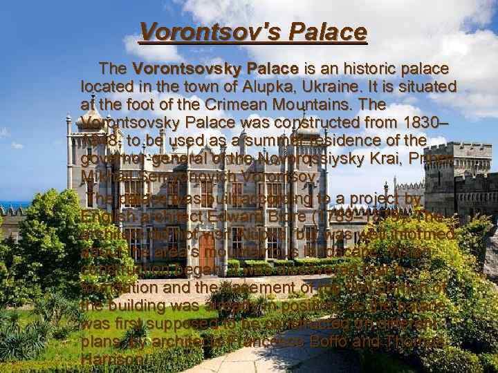 Vorontsov's Palace The Vorontsovsky Palace is an historic palace located in the town of