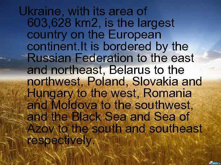 Ukraine, with its area of 603, 628 km 2, is the largest country on