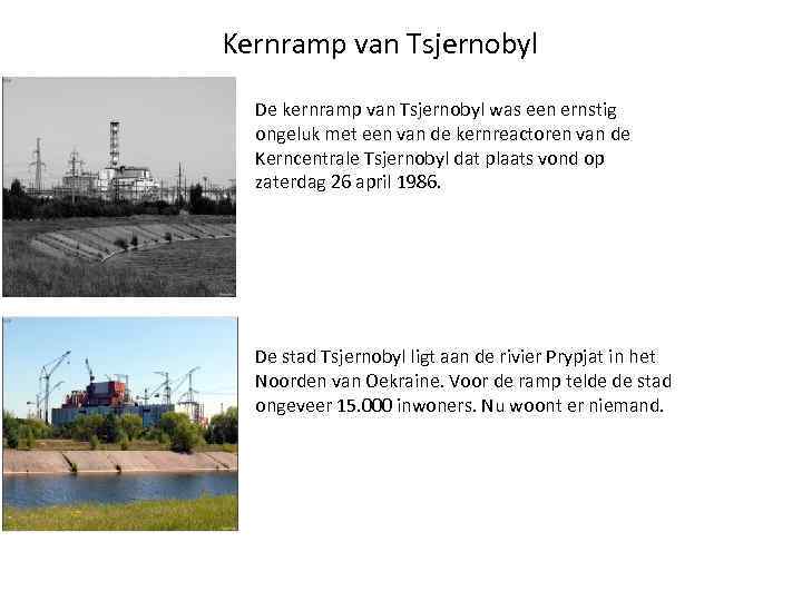 Kernramp van Tsjernobyl De kernramp van Tsjernobyl was een ernstig ongeluk met een van