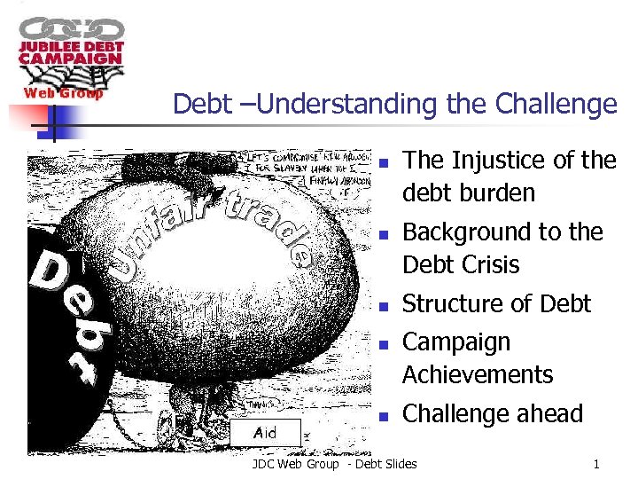 Debt –Understanding the Challenge n n n The Injustice of the debt burden Background