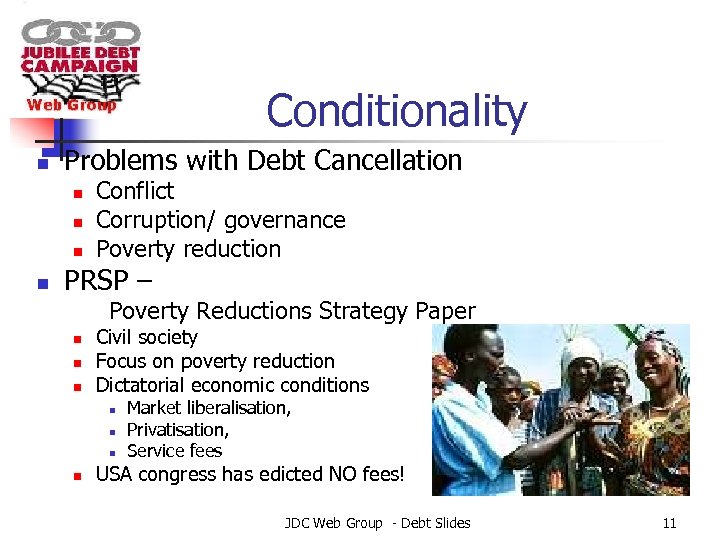 Conditionality n Problems with Debt Cancellation n n Conflict Corruption/ governance Poverty reduction PRSP
