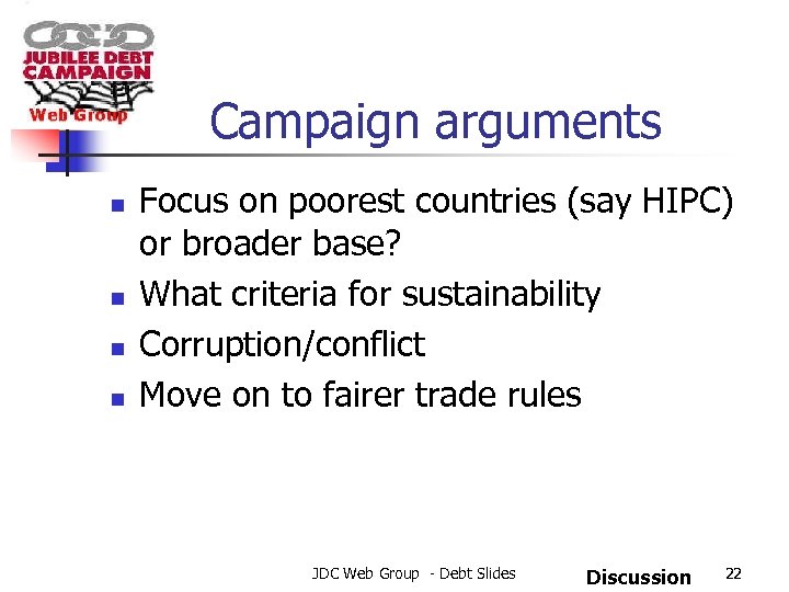 Campaign arguments n n Focus on poorest countries (say HIPC) or broader base? What