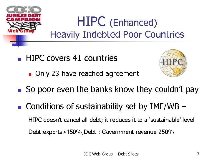 HIPC (Enhanced) Heavily Indebted Poor Countries n HIPC covers 41 countries n Only 23
