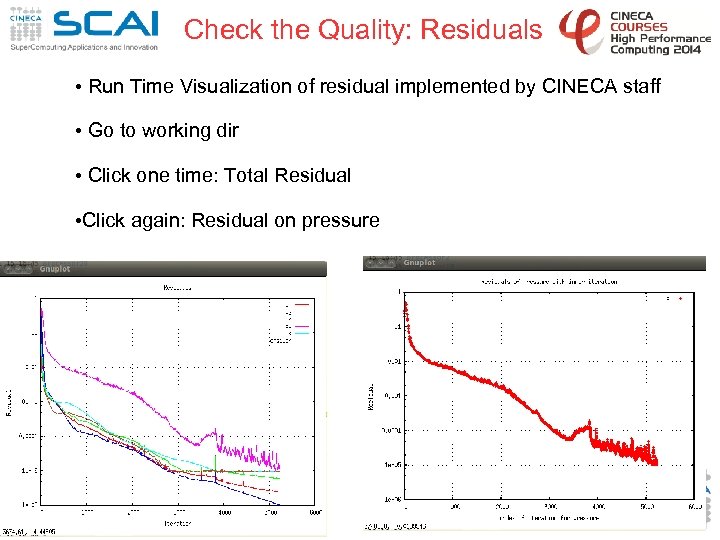 Check the Quality: Residuals • Run Time Visualization of residual implemented by CINECA staff