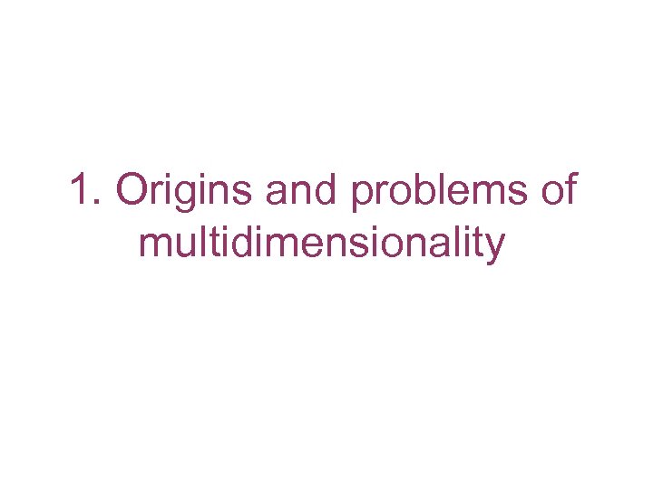 1. Origins and problems of multidimensionality 