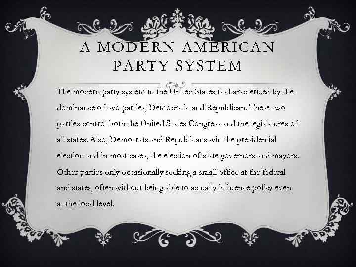 A MODERN AMERICAN PARTY SYSTEM The modern party system in the United States is