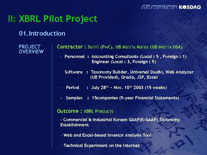 8 th XBRL International Conference XBRLPILOTPROJECT II: XBRL Pilot Project 01. Introduction PROJECT OVERVIEW