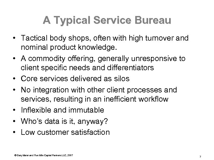 A Typical Service Bureau • Tactical body shops, often with high turnover and nominal