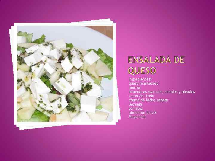 Ingredientes: queso mantecoso morrón almendras tostadas, saladas y picadas zumo de limón crema de