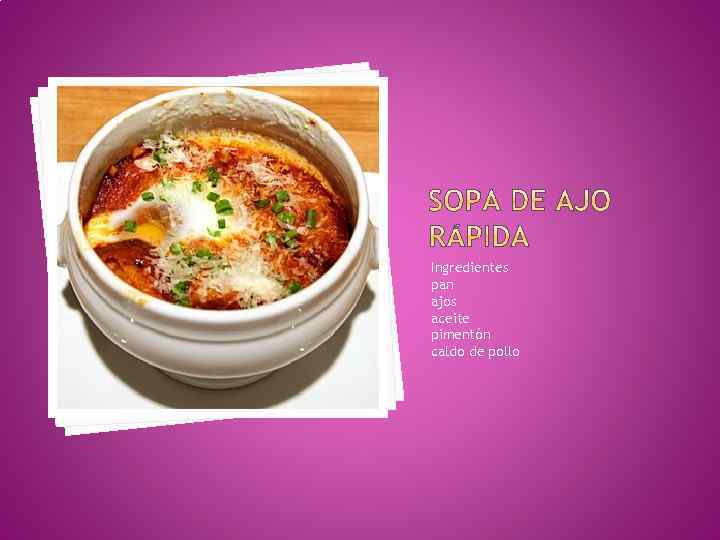 Ingredientes pan ajos aceite pimentón caldo de pollo 