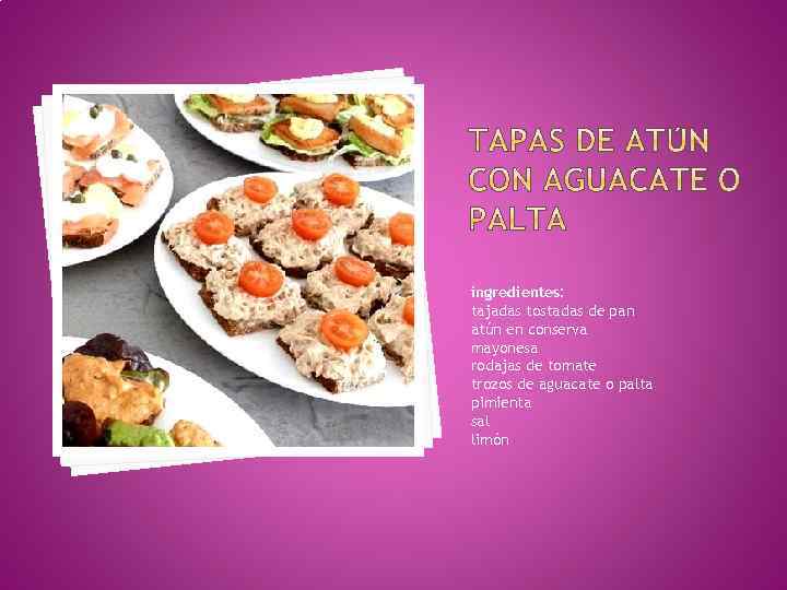 ingredientes: tajadas tostadas de pan atún en conserva mayonesa rodajas de tomate trozos de