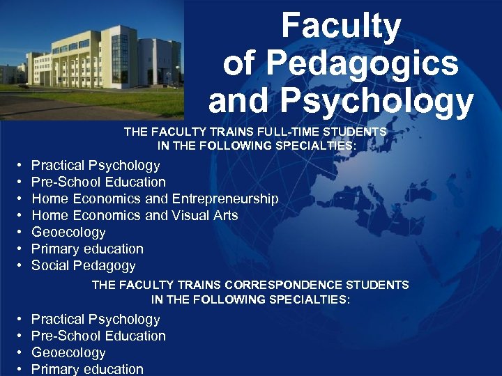 Faculty of Pedagogics and Psychology THE FACULTY TRAINS FULL-TIME STUDENTS IN THE FOLLOWING SPECIALTIES: