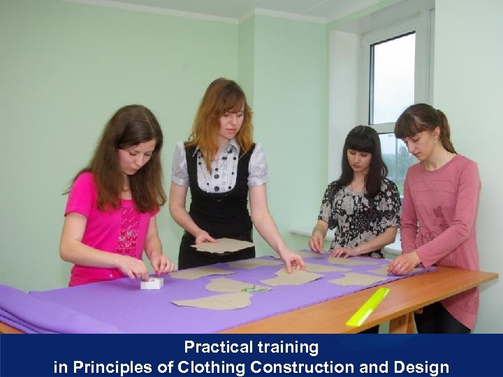 Practical training in Principles of Clothing Construction and Design 