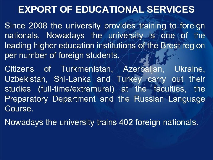 EXPORT OF EDUCATIONAL SERVICES Since 2008 the university provides training to foreign nationals. Nowadays