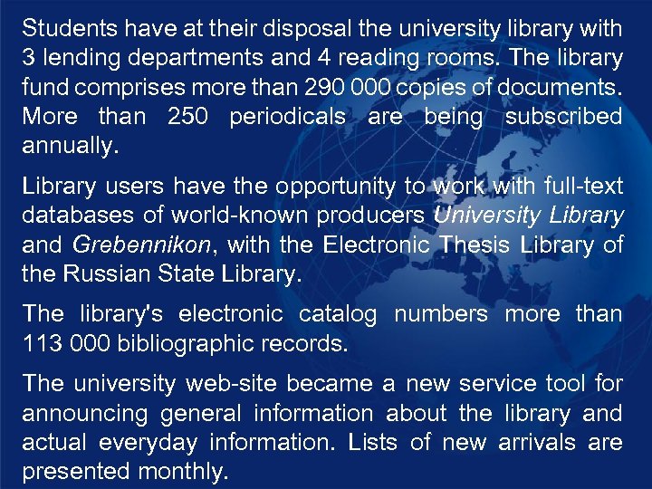 Students have at their disposal the university library with 3 lending departments and 4