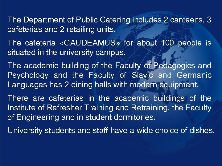 The Department of Public Catering includes 2 canteens, 3 cafeterias and 2 retailing units.