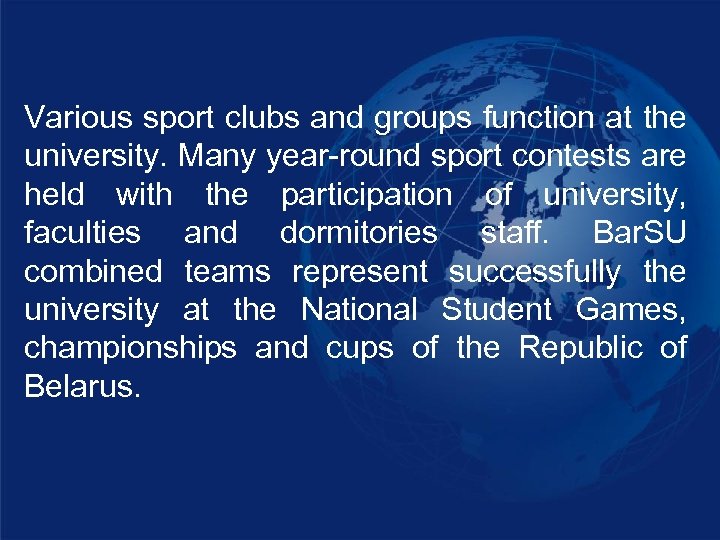 Various sport clubs and groups function at the university. Many year-round sport contests are