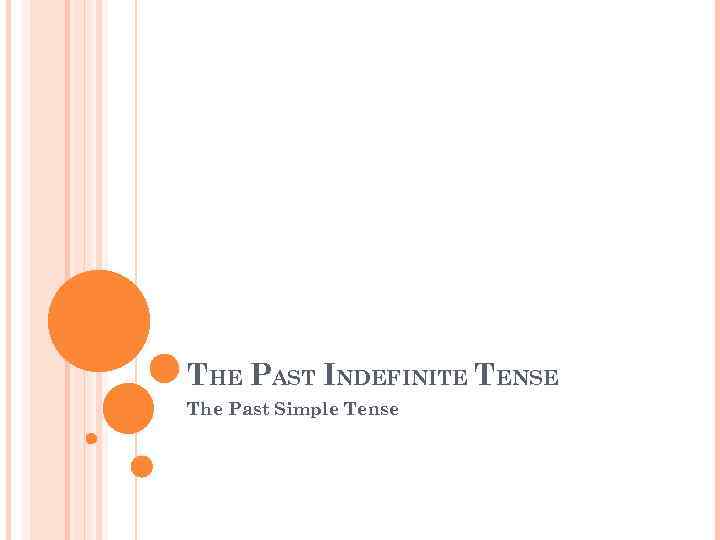 THE PAST INDEFINITE TENSE The Past Simple Tense 