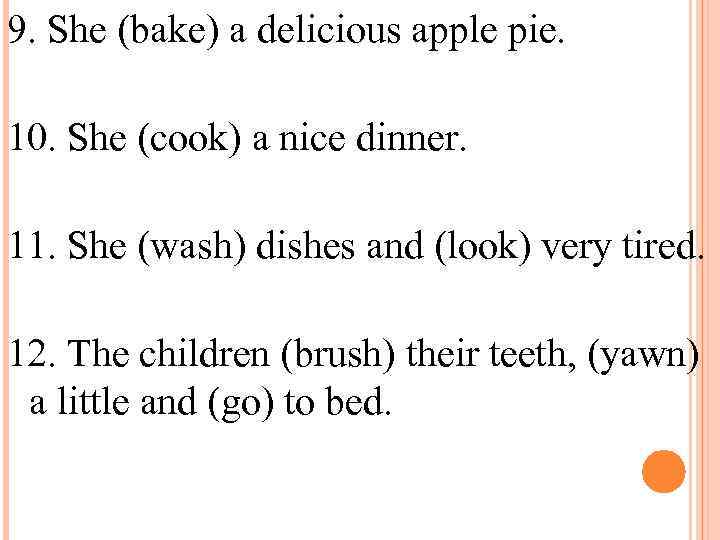 9. She (bake) a delicious apple pie. 10. She (cook) a nice dinner. 11.