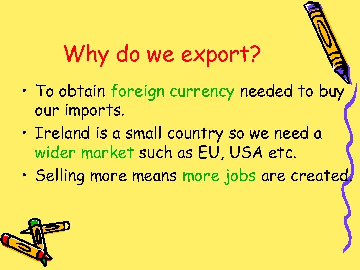 Why do we export? • To obtain foreign currency needed to buy our imports.