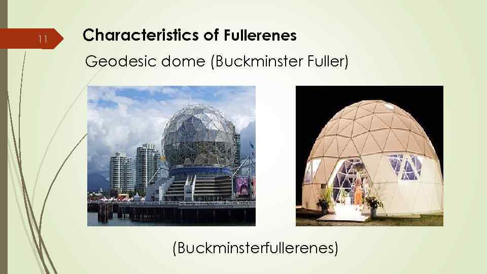 11 Characteristics of Fullerenes Geodesic dome (Buckminster Fuller) (Buckminsterfullerenes) 