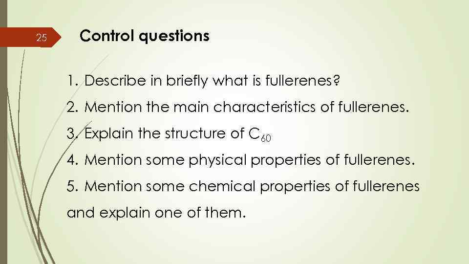 25 Control questions 1. Describe in briefly what is fullerenes? 2. Mention the main