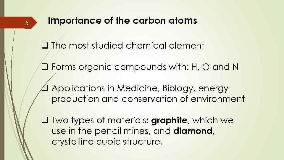 5 Importance of the carbon atoms q The most studied chemical element q Forms