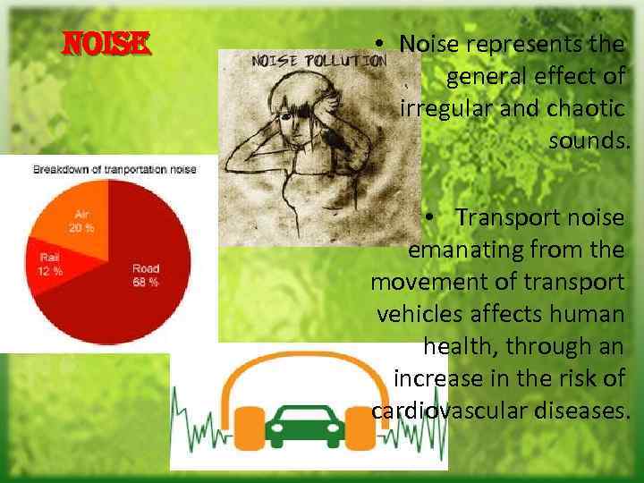 noise • Noise represents the general effect of irregular and chaotic sounds. • Transport